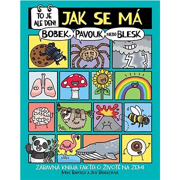 

To je ale den! Jak se má bobek, pavouk nebo blesk: Zábavná kniha faktů o životě na Zemi