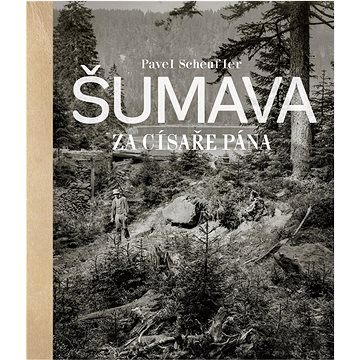 

Šumava za císaře pána