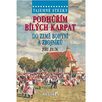 

Podhůřím Bílých Karpat do země bohyní a zbojníků