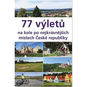

77 výletů na kole po nejkrásnějších místech České republiky