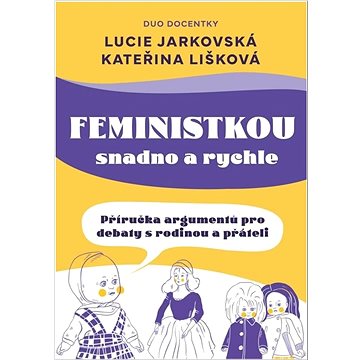 

Feministkou snadno a rychle: Příručka argumentů pro debaty s rodinou a přáteli