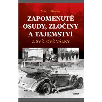 

Zapomenuté osudy, zločiny a tajemství: 2. světové války