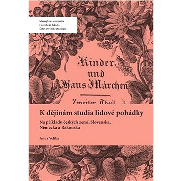

K dějinám studia lidové pohádky: Na příkladu českých zemí, Slovenska, Německa a Rakouska