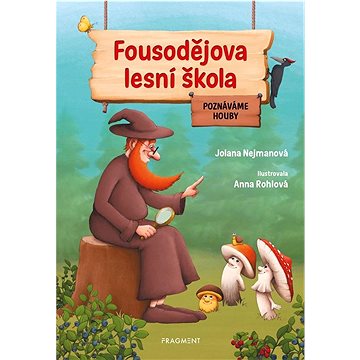 

Fousodějova lesní škola: Poznáváme houby
