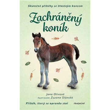 

Zachráněný koník: Skutečné příběhy se šťastným koncem
