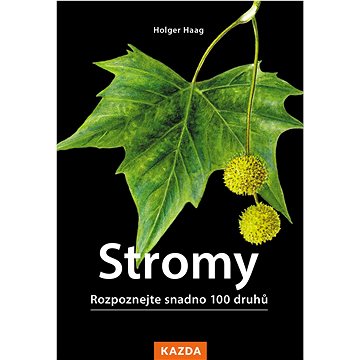 

Stromy: Rozpoznejte snadno 100 druhů
