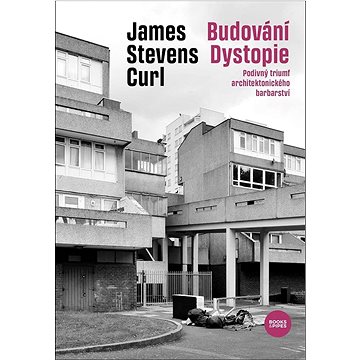 

Budování Dystopie: Podivný triumf architektonického barbarství