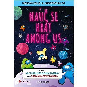 

Nauč se hrát Among Us: Jak se stát nejchytřejším členem posádky, aneb obávaným záškodníkem