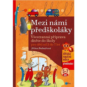 

Mezi námi předškoláky pro děti od 5 do 7 let: Všestranná příprava dítěte do školy