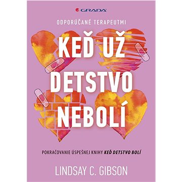 

Keď už detstvo nebolí: Pokračovanie úspešnej knihy Keď detstvo bolí