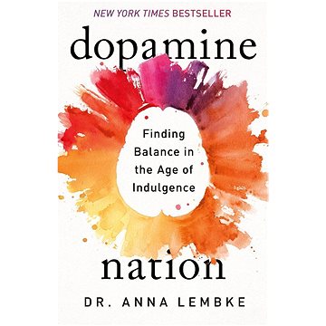 

Dopamine Nation: Finding Balance in the Age of Indulgence