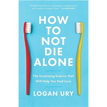 

How to Not Die Alone: The Surprising Science That Will Help You Find Love