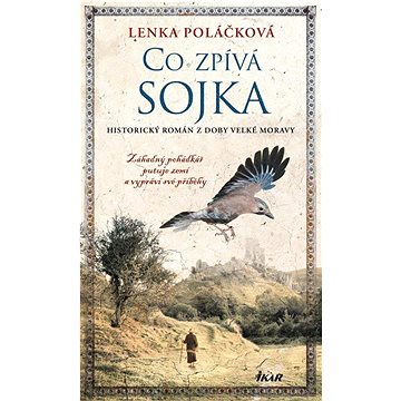 

Co zpívá Sojka: Historický román z doby Velké Moravy