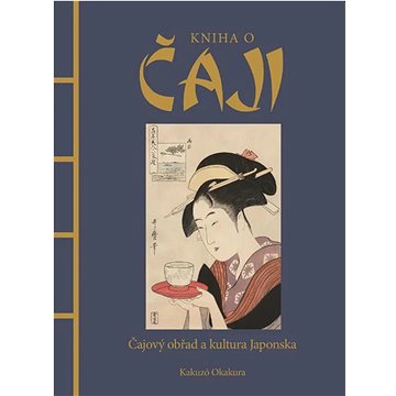 

Kniha o čaji: Čajové obřady a kultura Japonska