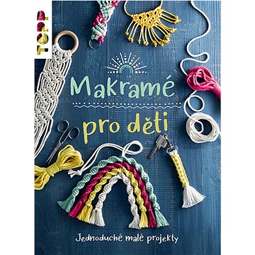 

Makramé pro děti: Jednoduché malé projekty