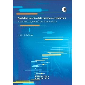 

Analytika učení a data mining ve vzdělávání: v kontextu systémů pro řízení výuky