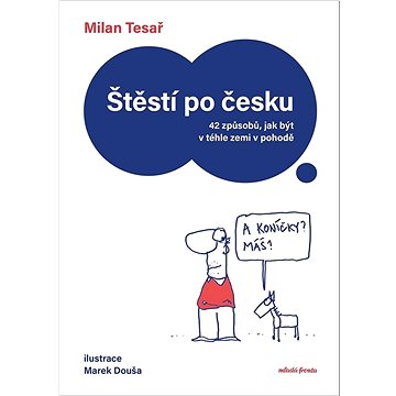 

Štěstí po česku: 42 způsobů, jak být v téhle zemi v pohodě