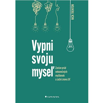 

Vypni svoju myseľ: Zastav prúd neodbytných myšlienok a začni znovu žiť