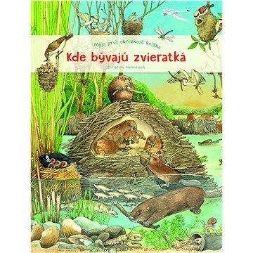 

Moja prvá obrázková knižka Kde bývajú zvieratká