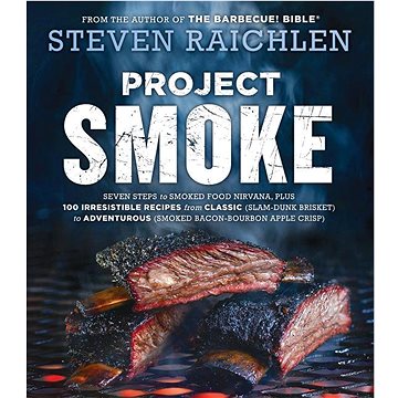 

Project Smoke: Seven Steps to Smoked Food Nirvana, Plus 100 Irresistible Recipes from Classic (