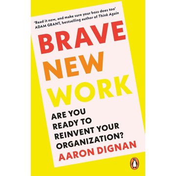 

Brave New Work: Are You Ready to Reinvent Your Organization