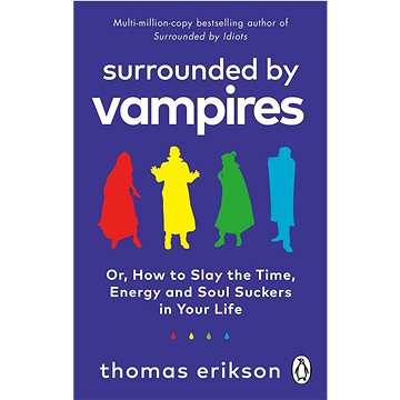 

Surrounded by Vampires: Or, How to Slay the Time, Energy and Soul Suckers in Your Life