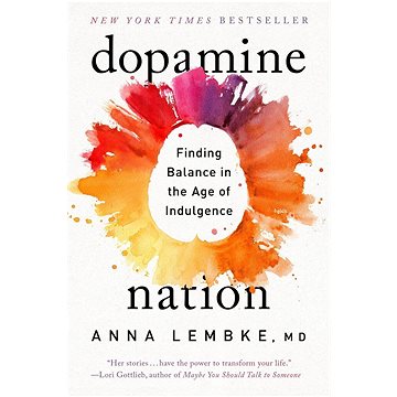 

Dopamine Nation: Finding Balance in the Age of Indulgence