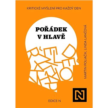 

Pořádek v hlavě: Kritické myšlení pro každý den