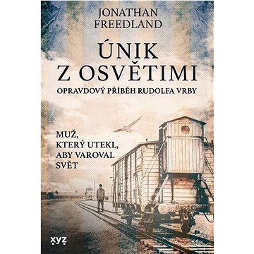 

Únik z Osvětimi: Opravdový příběh Rudolfa Vrby