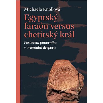 

Egyptský faraón versus chetitský král: Postavení panovníka v orientální despocii