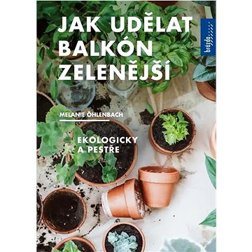 

Jak udělat balkón zelenější: Ekologicky a pestře