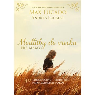 

Modlitby do vrecka pre mamy: 40 jednoduchých modlitieb prinášajúcich pokoj