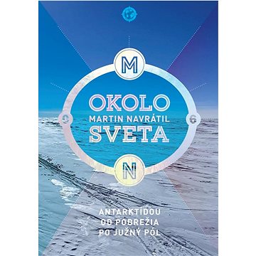 

Okolo sveta 6: Antarktídou od pobroženia po južný pól