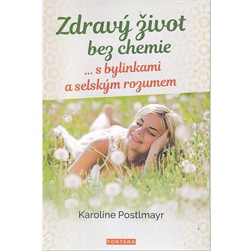 

Zdravý život bez chemie: ... s bylinkami a selským rozumem