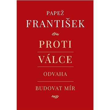 

Proti válce: Odvaha budovat mír