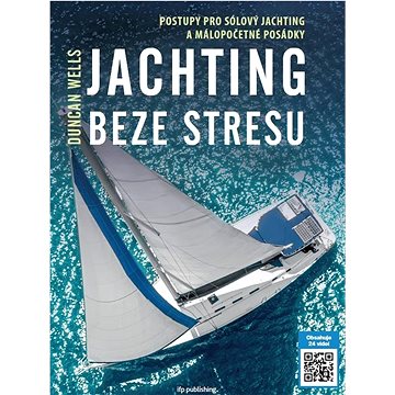 

Jachting beze stresu: Postupy pro sólový jachting a málopočetné posádky