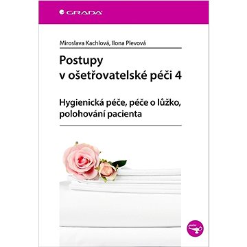 

Postupy v ošetřovatelské péči 4: Hygienická péče, péče o lůžko, polohování pacienta