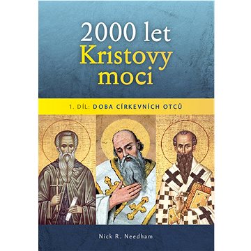 

2000 let Kristovy moci: Doba církevních otců
