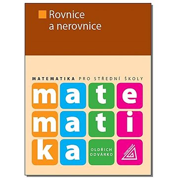 

Matematika pro střední školy Rovnice a nerovnice