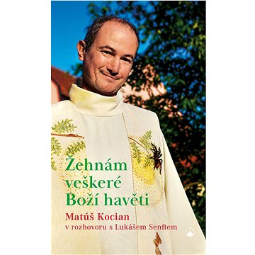 

Žehnám veškeré Boží havěti: Matúš Kocian v rozhovoru s Lukášem Senftem
