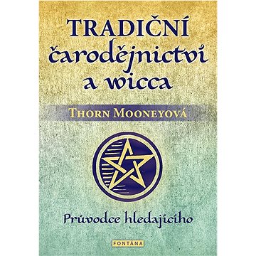 

Tradiční čarodějnictví a wicca: Průvodce hledajícího