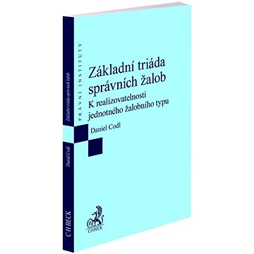

Základní triáda správních žalob: K realizovatelnosti jednotného žalobního typu