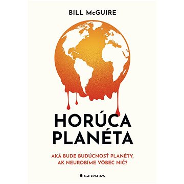

Horúca planéta: Aká bude budúcnosť planéty, ak neurobíme vôbec nič