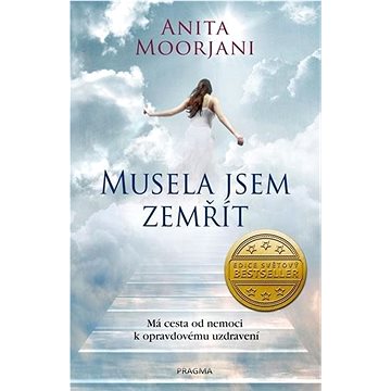 

Musela jsem zemřít: Má cesta od nemoci k opravdovému uzdravení
