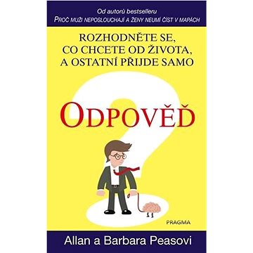 

Odpověď: Rozhodněte se, co chcete od života, a ostatní přijde samo