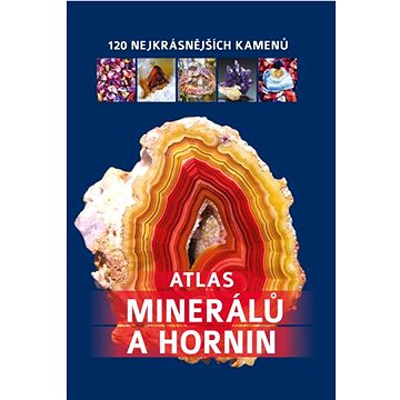 

Atlas minerálů a hornin: 120 nejkrásnějších kamenů