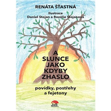

A slunce jako kdyby zhaslo: povídky, postřehy a fejetony