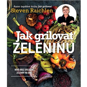 

Jak grilovat zeleninu: Nová bible grilování zeleniny na ohni