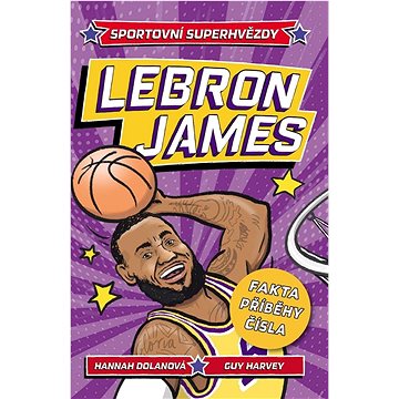 

LeBron Sportovní superhvězdy: Fakta, příběhy, čísla