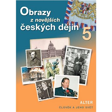

Obrazy z novějších českých dějin 5: Člověk a jeho svět